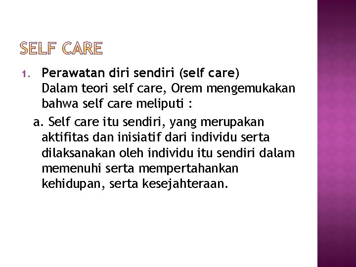 1. Perawatan diri sendiri (self care) Dalam teori self care, Orem mengemukakan bahwa self