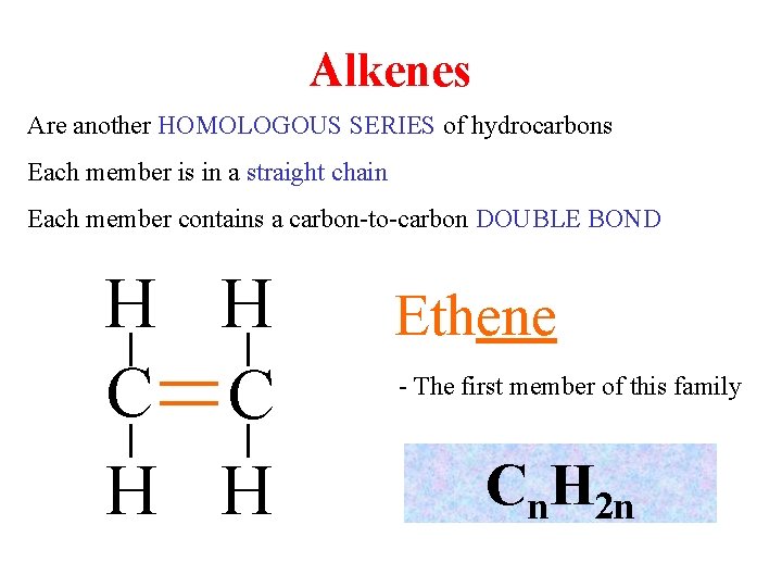 Alkenes Are another HOMOLOGOUS SERIES of hydrocarbons Each member is in a straight chain
