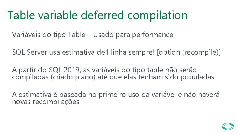 Table variable deferred compilation Variáveis do tipo Table – Usado para performance SQL Server Table variable deferred compilation Variáveis do tipo Table – Usado para performance SQL Server