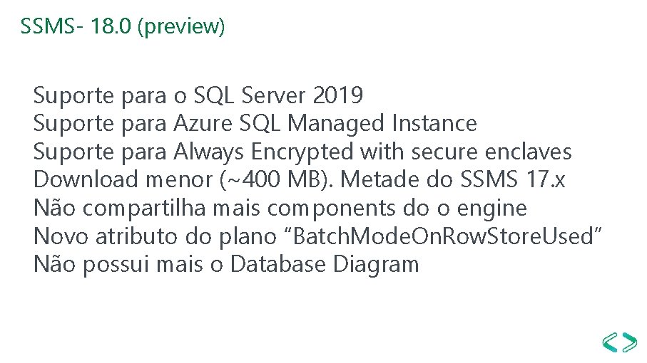 SSMS- 18. 0 (preview) Suporte para o SQL Server 2019 Suporte para Azure SQL SSMS- 18. 0 (preview) Suporte para o SQL Server 2019 Suporte para Azure SQL