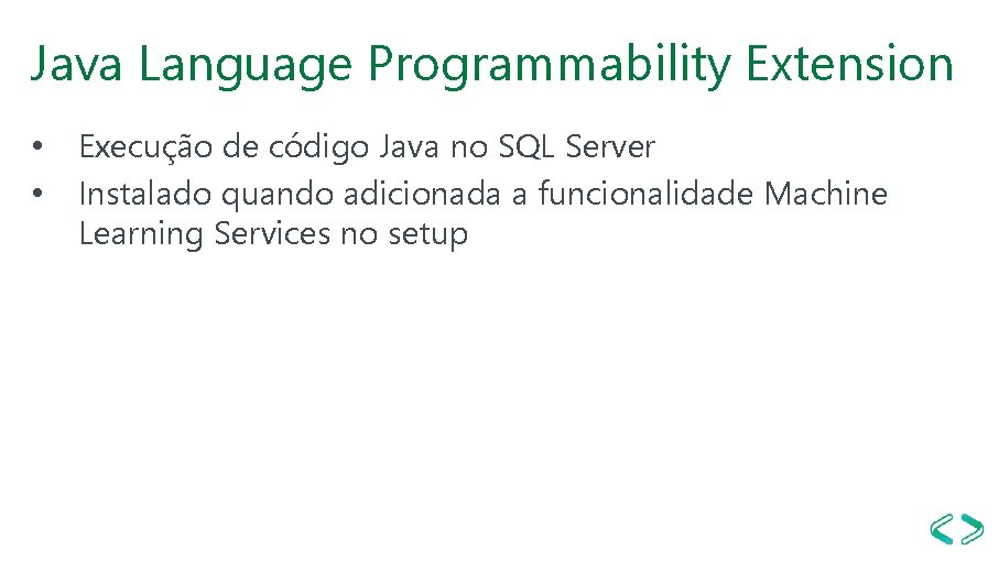 Java Language Programmability Extension • • Execução de código Java no SQL Server Instalado Java Language Programmability Extension • • Execução de código Java no SQL Server Instalado