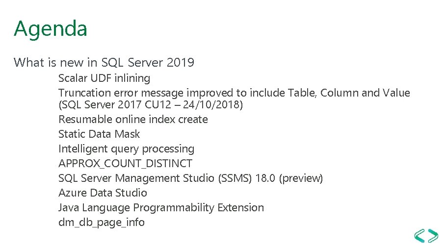 Agenda What is new in SQL Server 2019 Scalar UDF inlining Truncation error message Agenda What is new in SQL Server 2019 Scalar UDF inlining Truncation error message
