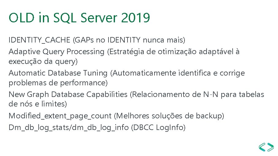 OLD in SQL Server 2019 IDENTITY_CACHE (GAPs no IDENTITY nunca mais) Adaptive Query Processing OLD in SQL Server 2019 IDENTITY_CACHE (GAPs no IDENTITY nunca mais) Adaptive Query Processing
