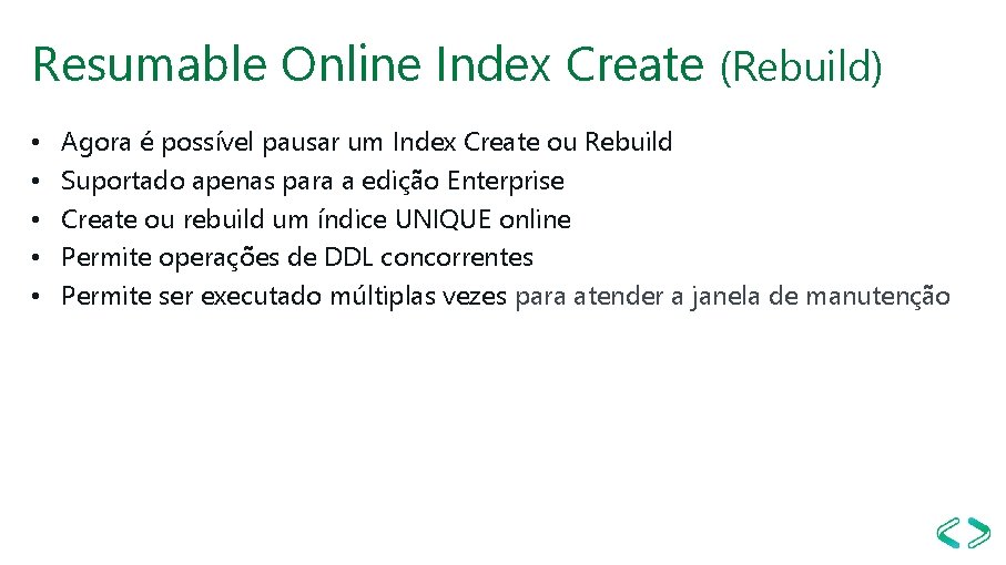 Resumable Online Index Create (Rebuild) • • • Agora é possível pausar um Index Resumable Online Index Create (Rebuild) • • • Agora é possível pausar um Index