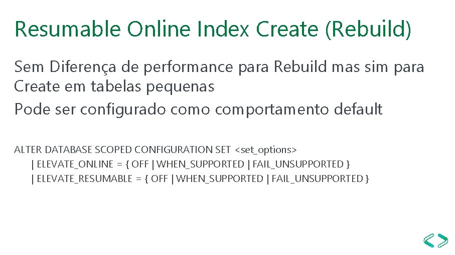 Resumable Online Index Create (Rebuild) Sem Diferença de performance para Rebuild mas sim para Resumable Online Index Create (Rebuild) Sem Diferença de performance para Rebuild mas sim para