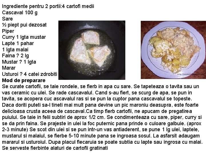 Ingrediente pentru 2 portii: 4 cartofi medii Cascaval 100 g Sare ½ piept pui