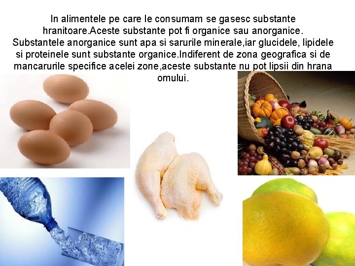 In alimentele pe care le consumam se gasesc substante hranitoare. Aceste substante pot fi In alimentele pe care le consumam se gasesc substante hranitoare. Aceste substante pot fi
