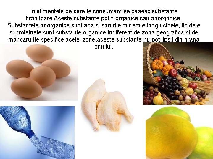 In alimentele pe care le consumam se gasesc substante hranitoare. Aceste substante pot fi