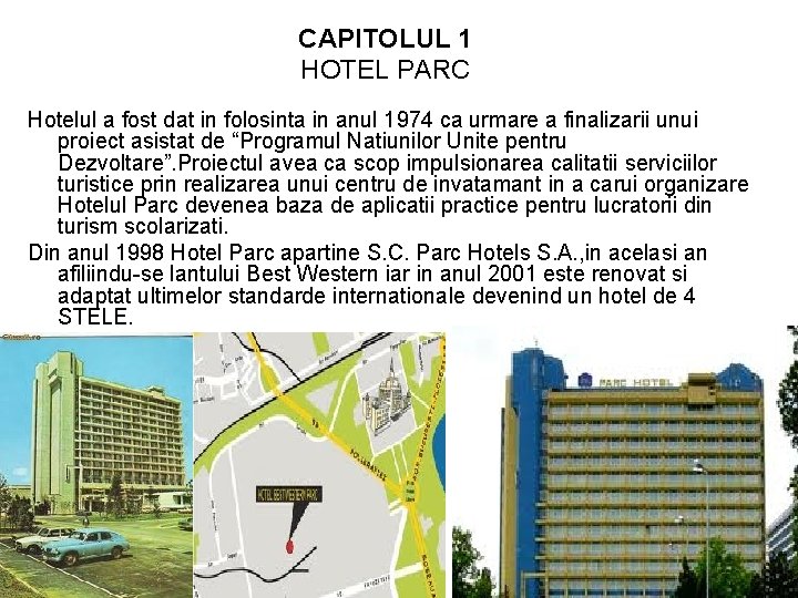 CAPITOLUL 1 HOTEL PARC Hotelul a fost dat in folosinta in anul 1974 ca CAPITOLUL 1 HOTEL PARC Hotelul a fost dat in folosinta in anul 1974 ca