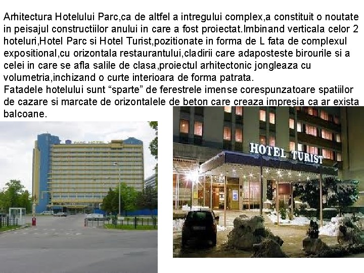 Arhitectura Hotelului Parc, ca de altfel a intregului complex, a constituit o noutate in