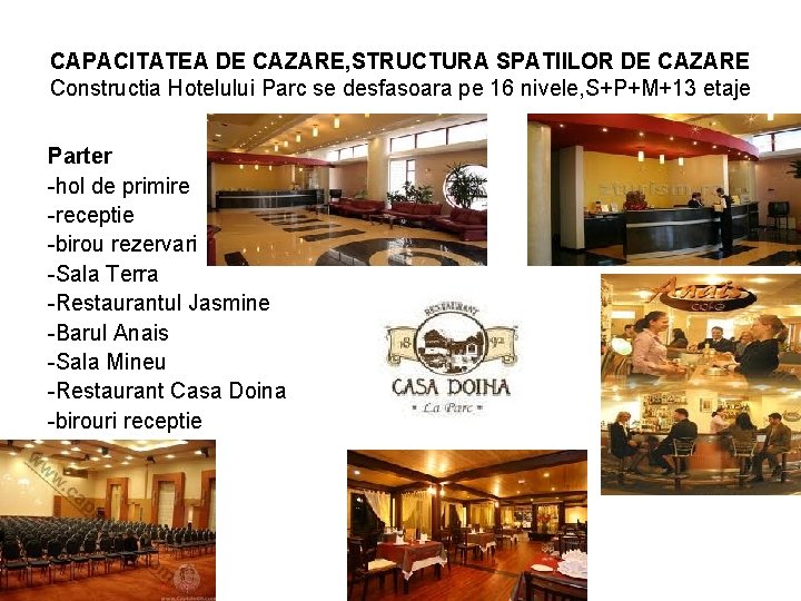 CAPACITATEA DE CAZARE, STRUCTURA SPATIILOR DE CAZARE Constructia Hotelului Parc se desfasoara pe 16