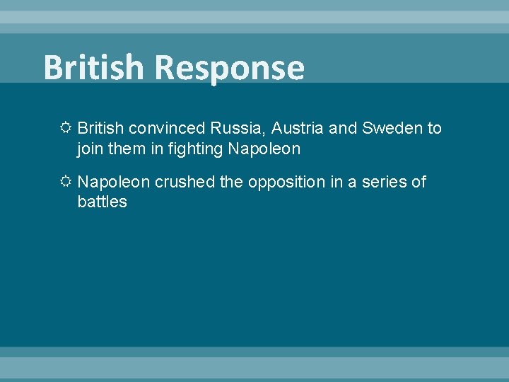 British Response British convinced Russia, Austria and Sweden to join them in fighting Napoleon
