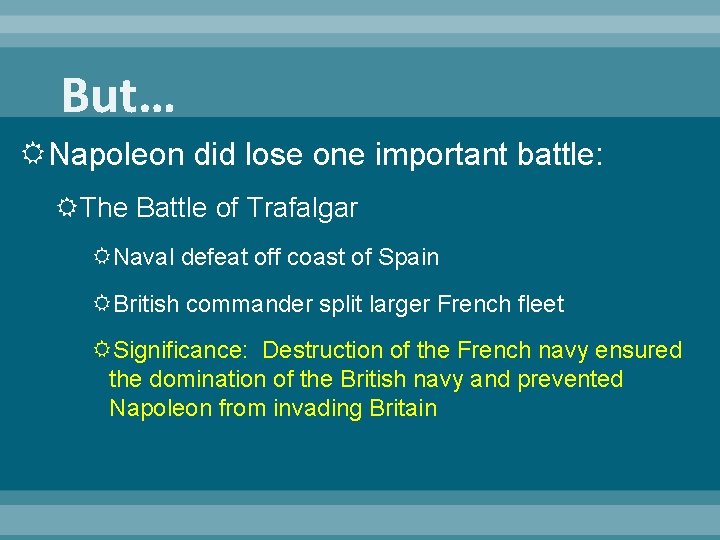 But… Napoleon did lose one important battle: The Battle of Trafalgar Naval defeat off