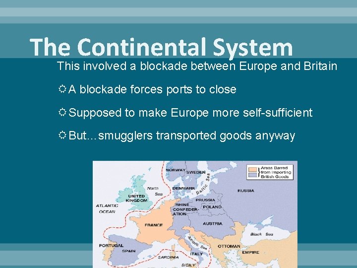 The Continental System This involved a blockade between Europe and Britain A blockade forces
