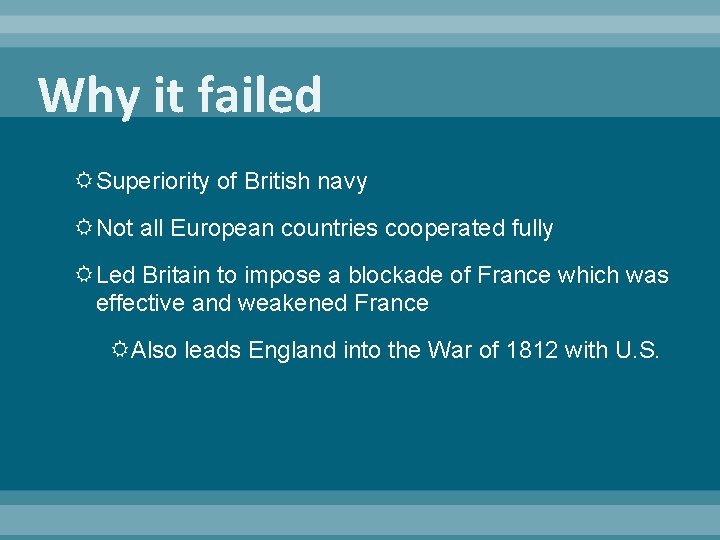 Why it failed Superiority of British navy Not all European countries cooperated fully Led