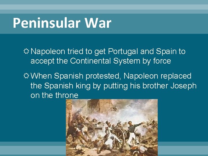 Peninsular War Napoleon tried to get Portugal and Spain to accept the Continental System