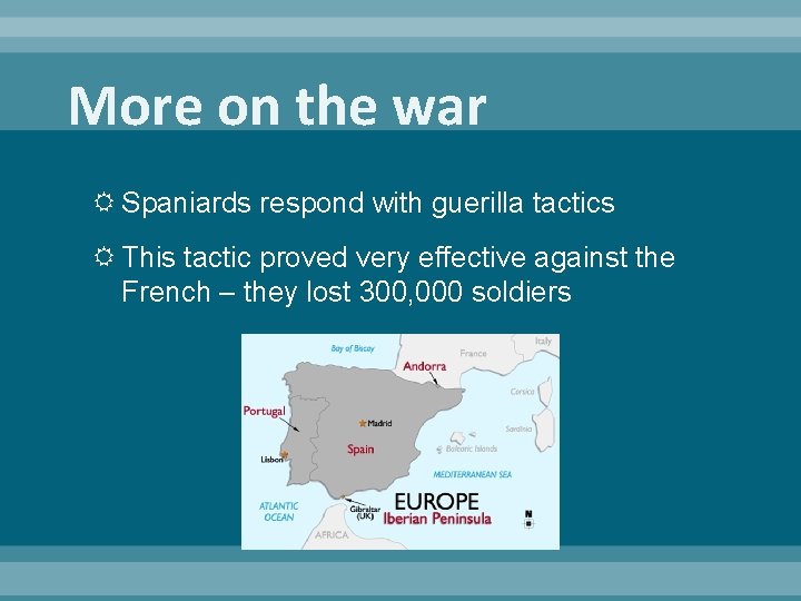 More on the war Spaniards respond with guerilla tactics This tactic proved very effective