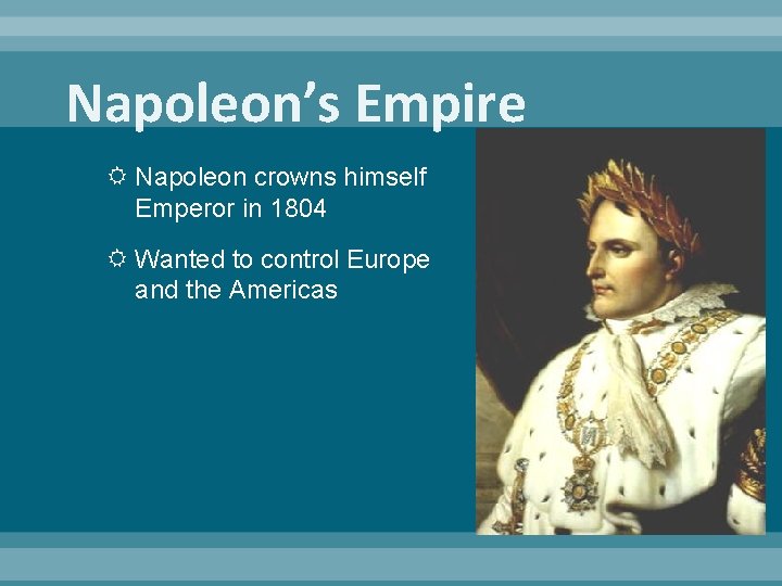 Napoleon’s Empire Napoleon crowns himself Emperor in 1804 Wanted to control Europe and the