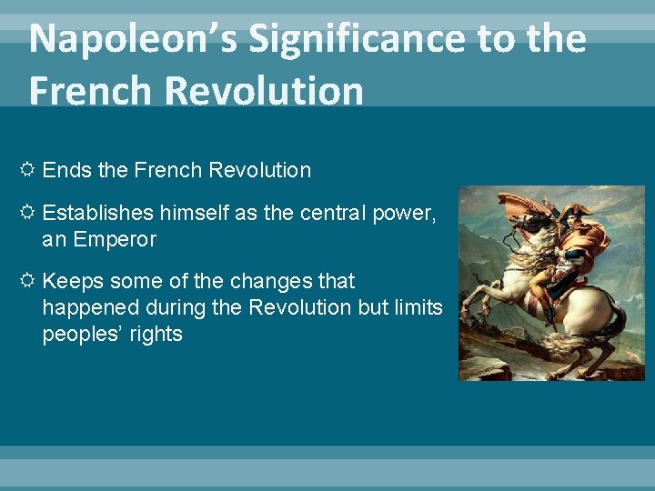 Napoleon’s Significance to the French Revolution Ends the French Revolution Establishes himself as the
