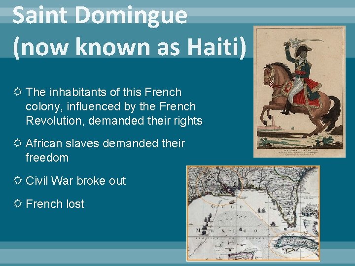 Saint Domingue (now known as Haiti) The inhabitants of this French colony, influenced by