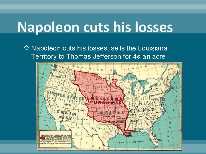 Napoleon cuts his losses Napoleon cuts his losses, sells the Louisiana Territory to Thomas