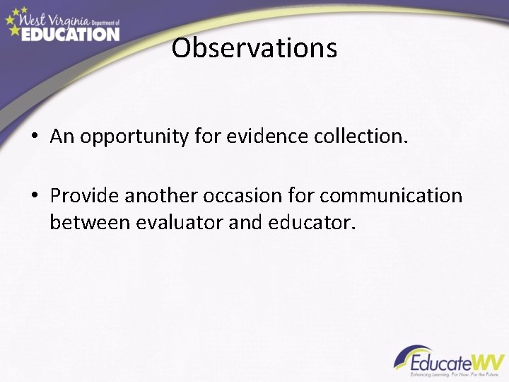 Observations • An opportunity for evidence collection. • Provide another occasion for communication between