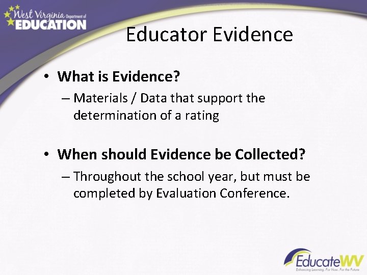 Educator Evidence • What is Evidence? – Materials / Data that support the determination