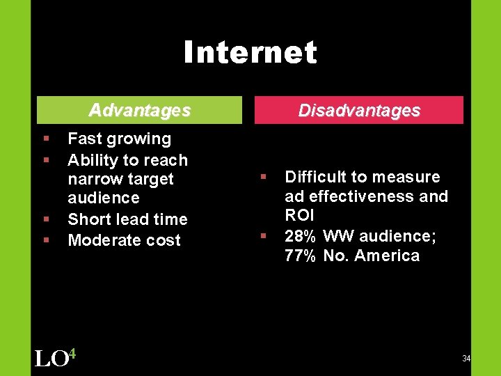 Internet Advantages § § Fast growing Ability to reach narrow target audience Short lead
