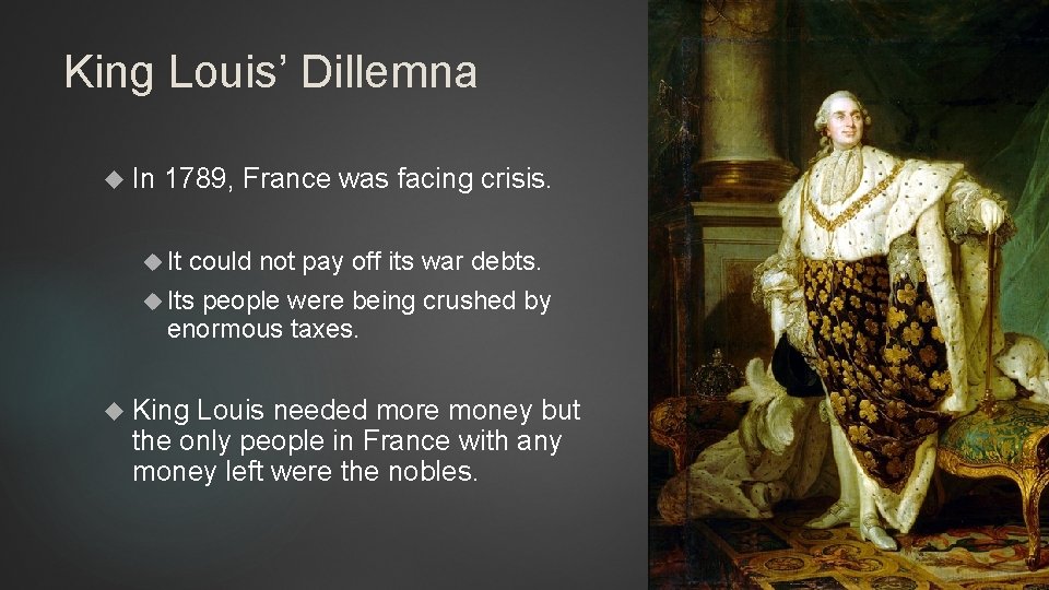 King Louis’ Dillemna In 1789, France was facing crisis. It could not pay off