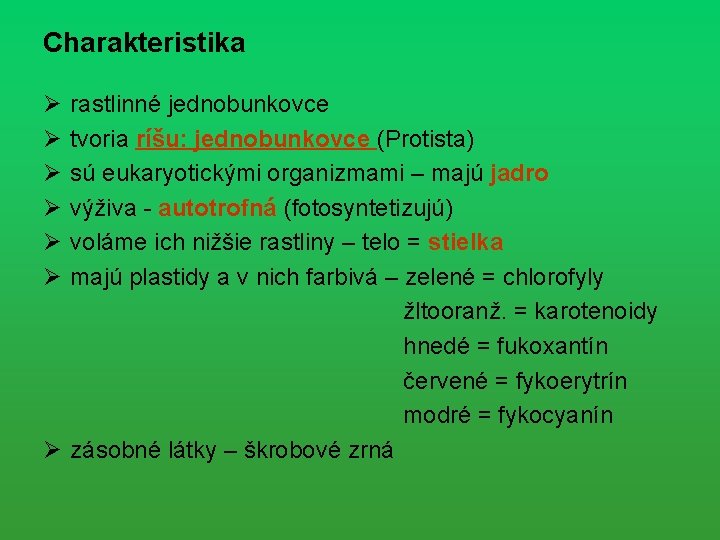 Charakteristika Ø Ø Ø rastlinné jednobunkovce tvoria ríšu: jednobunkovce (Protista) sú eukaryotickými organizmami –