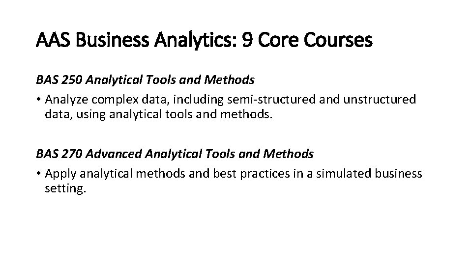 AAS Business Analytics: 9 Core Courses BAS 250 Analytical Tools and Methods • Analyze