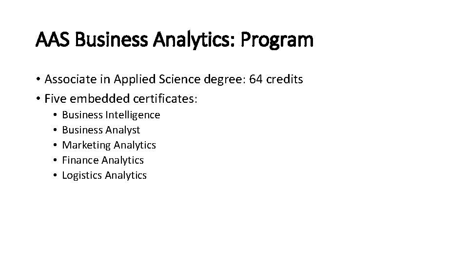 AAS Business Analytics: Program • Associate in Applied Science degree: 64 credits • Five