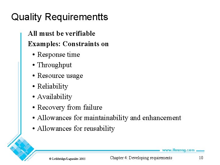 Quality Requirementts All must be verifiable Examples: Constraints on • Response time • Throughput