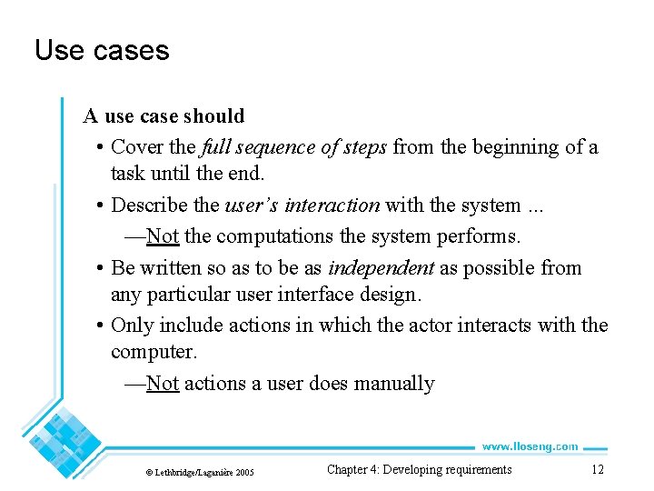 Use cases A use case should • Cover the full sequence of steps from