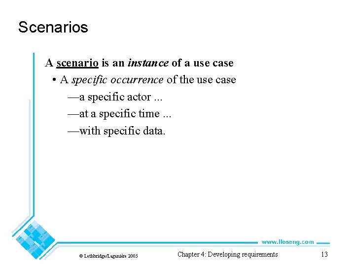 Scenarios A scenario is an instance of a use case • A specific occurrence