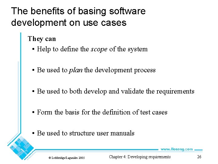 The benefits of basing software development on use cases They can • Help to