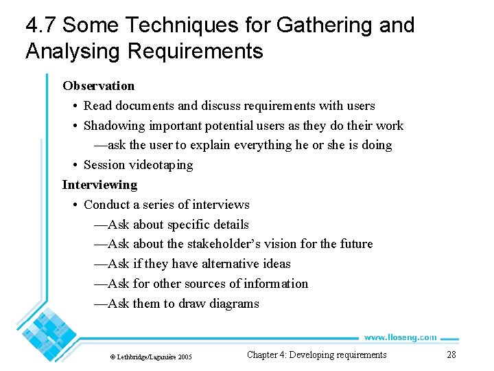 4. 7 Some Techniques for Gathering and Analysing Requirements Observation • Read documents and