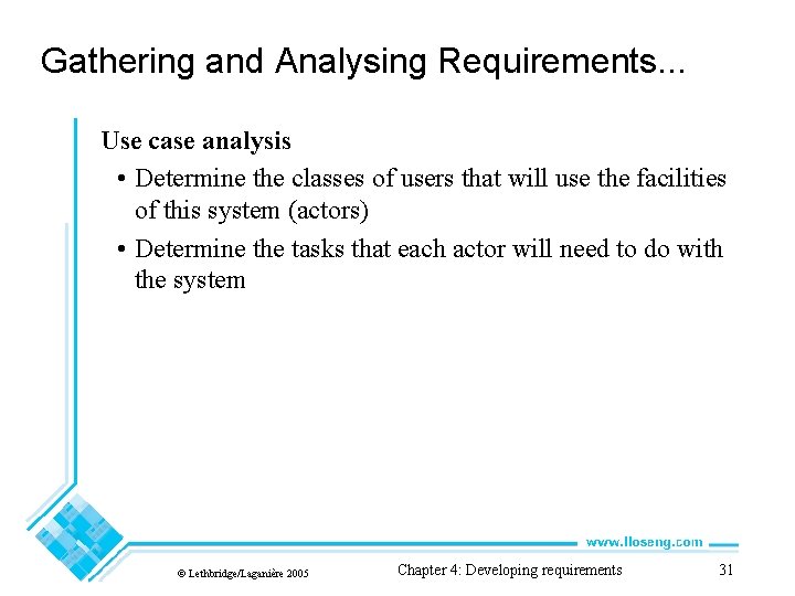 Gathering and Analysing Requirements. . . Use case analysis • Determine the classes of