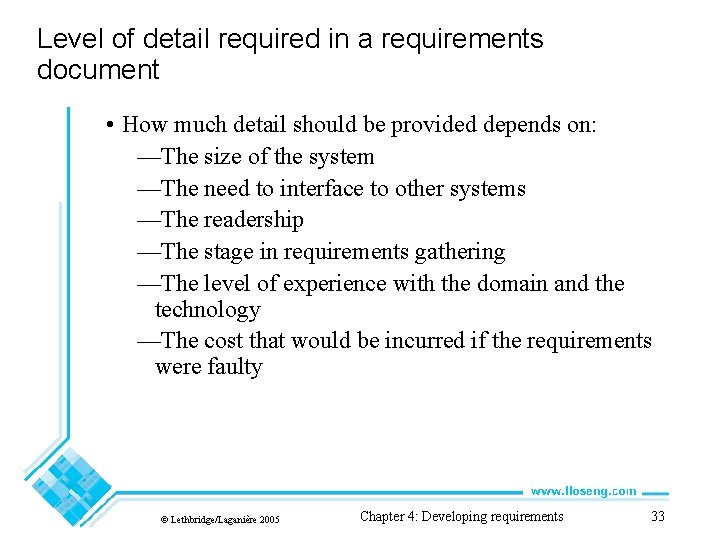 Level of detail required in a requirements document • How much detail should be