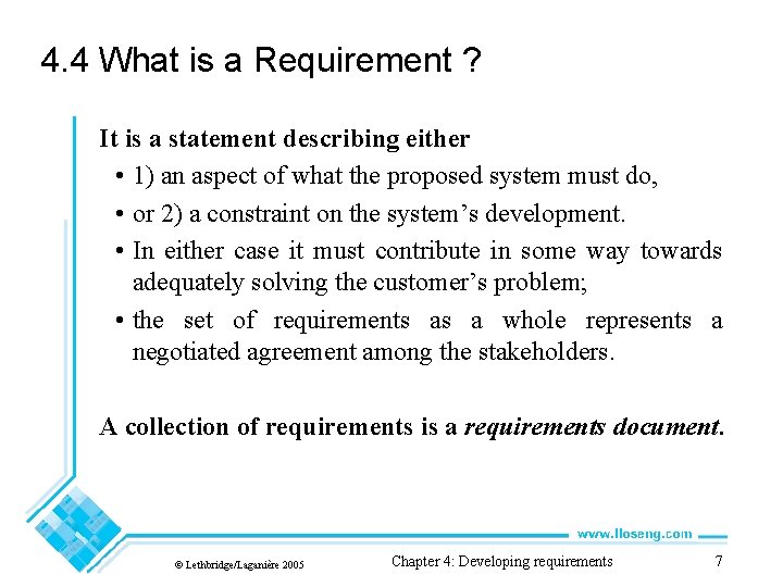 4. 4 What is a Requirement ? It is a statement describing either •
