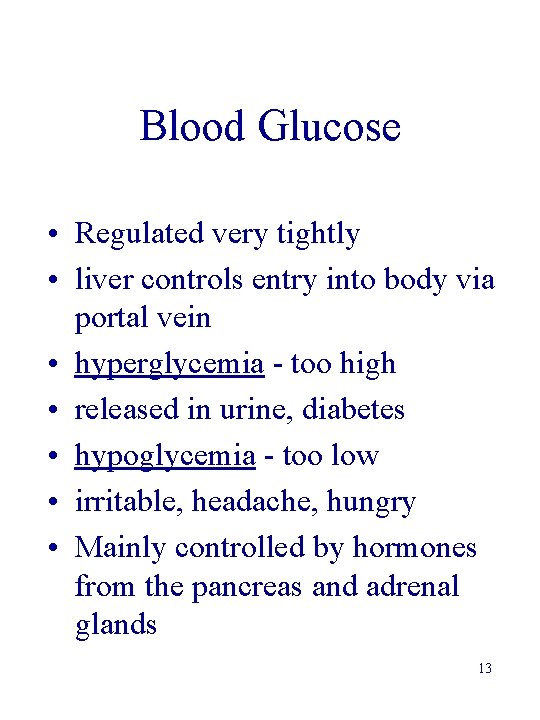 Blood Glucose • Regulated very tightly • liver controls entry into body via portal