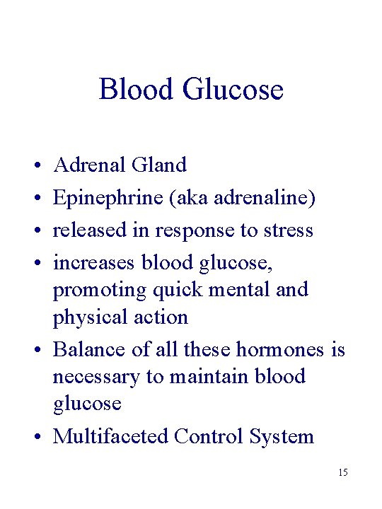 Blood Glucose • • Adrenal Gland Epinephrine (aka adrenaline) released in response to stress