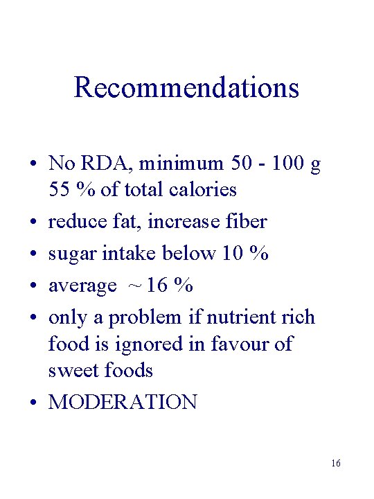 Recommendations • No RDA, minimum 50 - 100 g 55 % of total calories