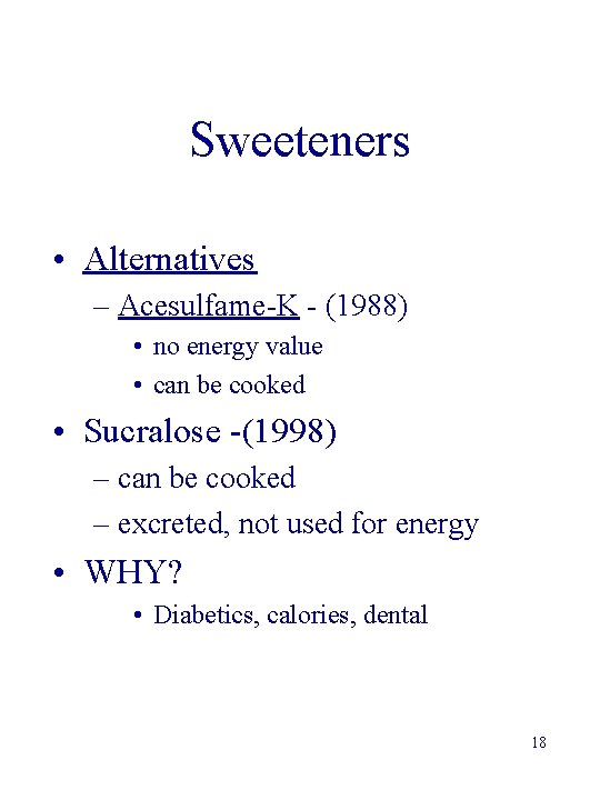 Sweeteners • Alternatives – Acesulfame-K - (1988) • no energy value • can be