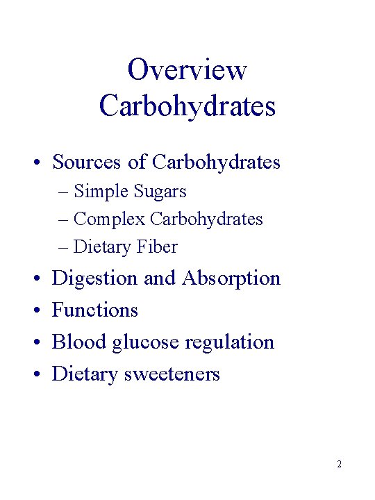 Overview Carbohydrates • Sources of Carbohydrates – Simple Sugars – Complex Carbohydrates – Dietary