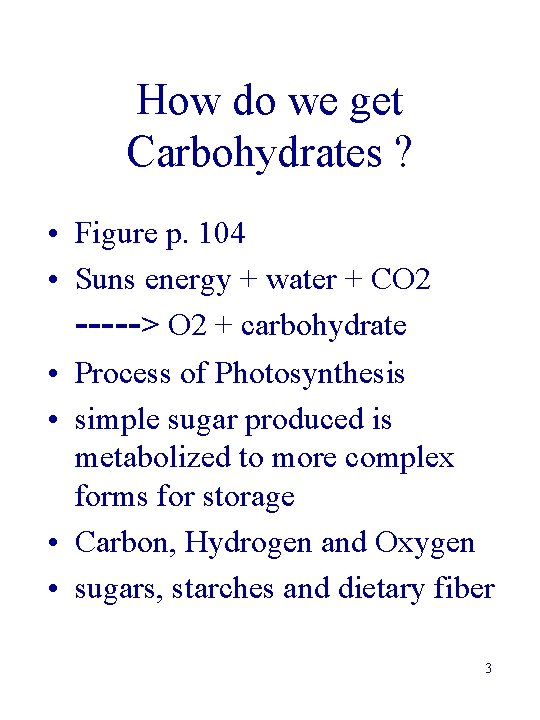 How do we get Carbohydrates ? • Figure p. 104 • Suns energy +