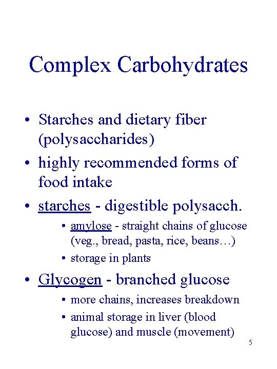 Complex Carbohydrates • Starches and dietary fiber (polysaccharides) • highly recommended forms of food