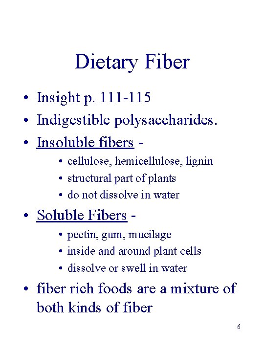 Dietary Fiber • Insight p. 111 -115 • Indigestible polysaccharides. • Insoluble fibers •