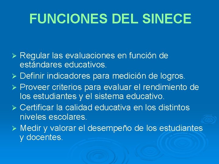 FUNCIONES DEL SINECE Regular las evaluaciones en función de estándares educativos. Ø Definir indicadores