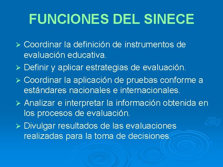 FUNCIONES DEL SINECE Coordinar la definición de instrumentos de evaluación educativa. Ø Definir y